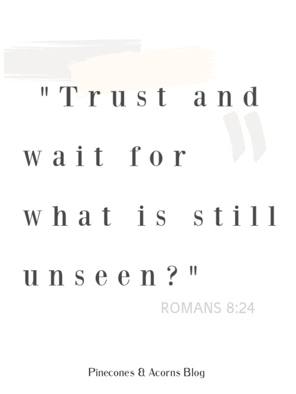 Trust and wait for what is still unseen bible quote