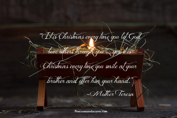 It is Christmas every time you let God love others through you ... yes, it is Christmas every time you smile at your brother and offer him your hand. mother teresa quote overlay on a photo of a manger with a candle inside