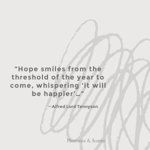 “Hope smiles from the threshold of the year to come, whispering ‘it will be happier’…”