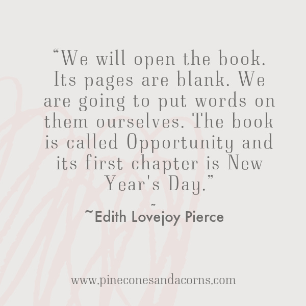 Reflection questions, Edith Lovejoy Pierce We-will-open-the-book.-Its-pages-are-blank.-We-are-going-to-put-words-on-them-ourselves.-The-book-is-called-Opportunity-and-its-first-chapter-is-New-Years-Day
