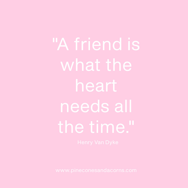 Henry Van Dyke a friend is what the heart. needs all the time-2
