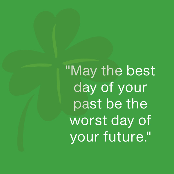 "May the best day of your past be the worst day of your future."
