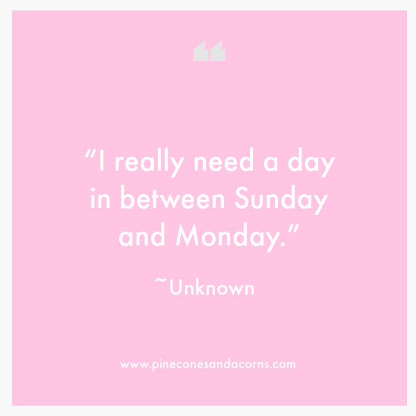 “I really need a day in between Sunday and Monday.”