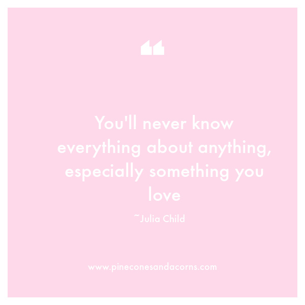 You'll never know everything about anything, especially something you love