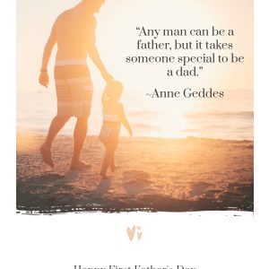 “Any man can be a father, but it takes someone special to be a dad.”