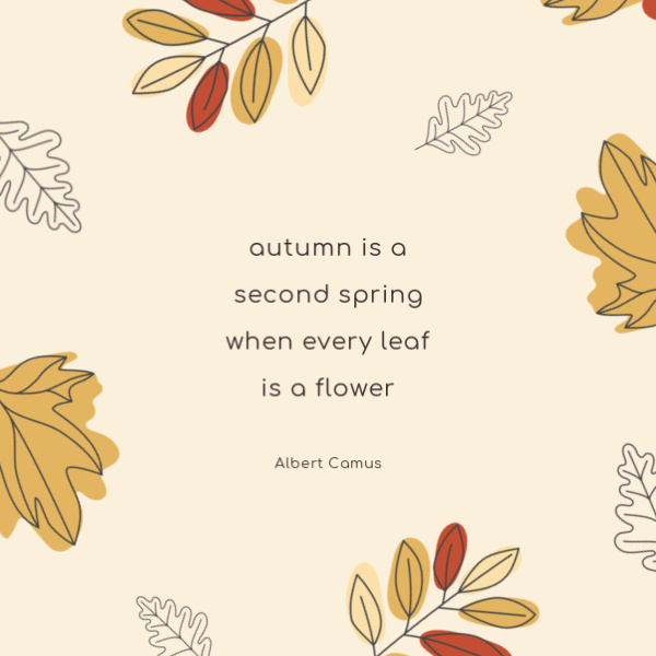 Autumn is a second spring when every leaf is a flower