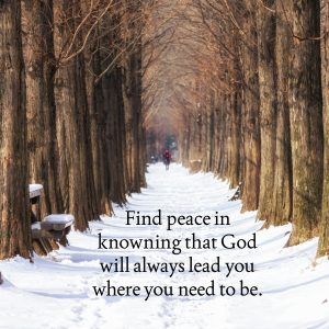 Quote Find Peace in Knowing that god will lead you where you need to be.