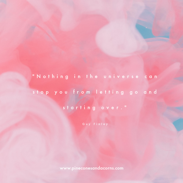 "Nothing in the universe can stop you from letting go and starting over." -- Guy Finley on a pink swirled background. 