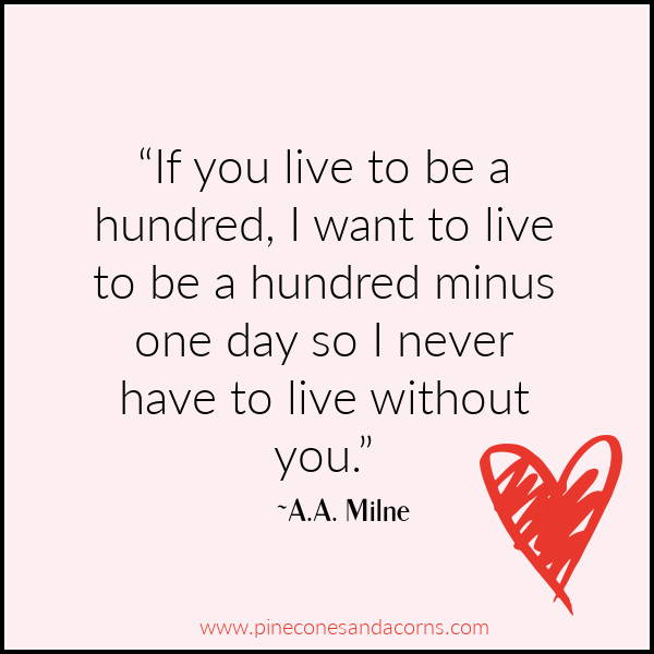 “If you live to be a hundred, I want to live to be a hundred minus one day so I never have to live without you.” on a pink background with a red heart.