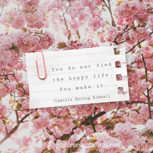 You do not find the happy life. You make it, quote. 