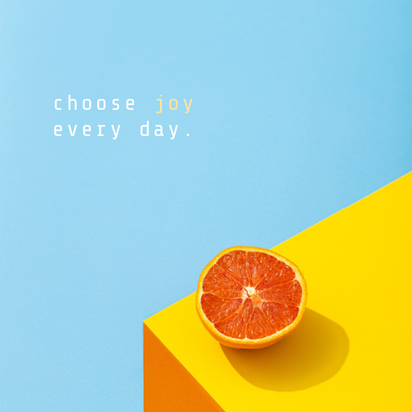 Monday Musings Choose Joy every day. 