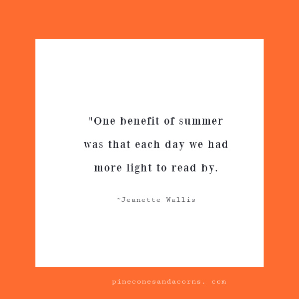 "One benefit of summer was that each day we had more light to read by. 