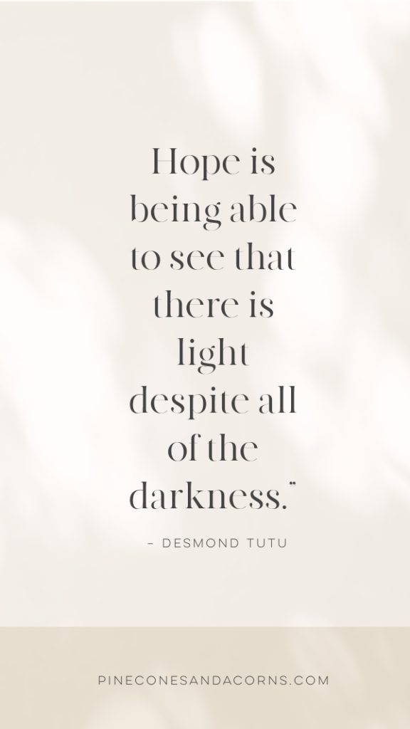 Monday Musings Quote Desmond Tutu Hope is being able to see that there is light despite all of the darkness.”