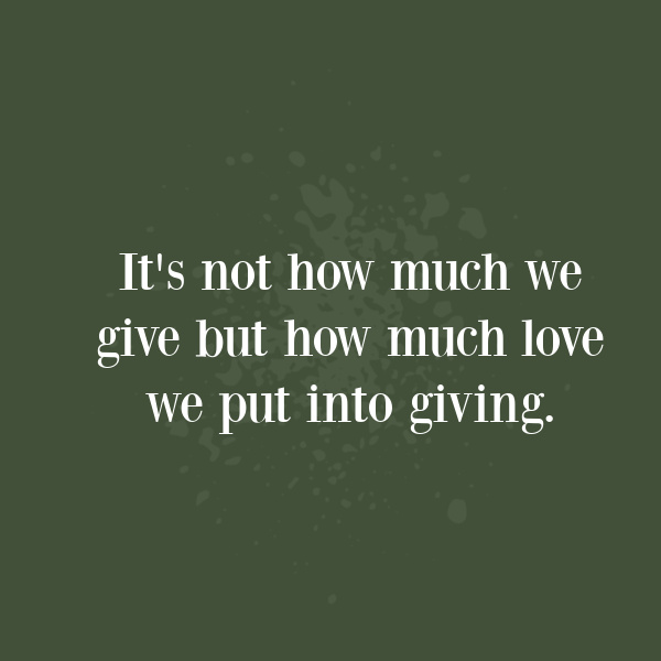 Quote Christmas It's not how much we give but how much love we put into giving. 