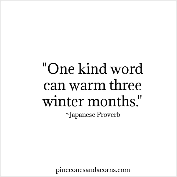 "One kind word can warm three winter months."