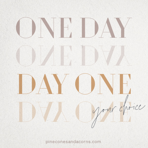 Quote one day day one your choice.