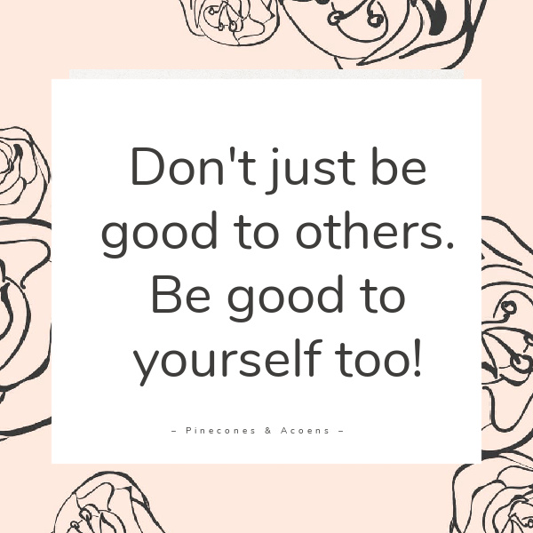 quote don't just be good to others. Be good to yourself too.