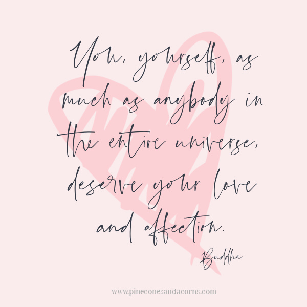 Quote Buddha You, yourself, as much as anybody in the entire universe, deserve your love and affection overlay on a pink heart. 