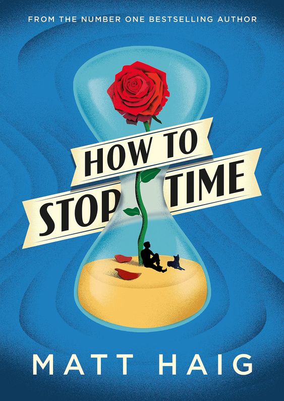 Matt Haig How to Stop Time. 