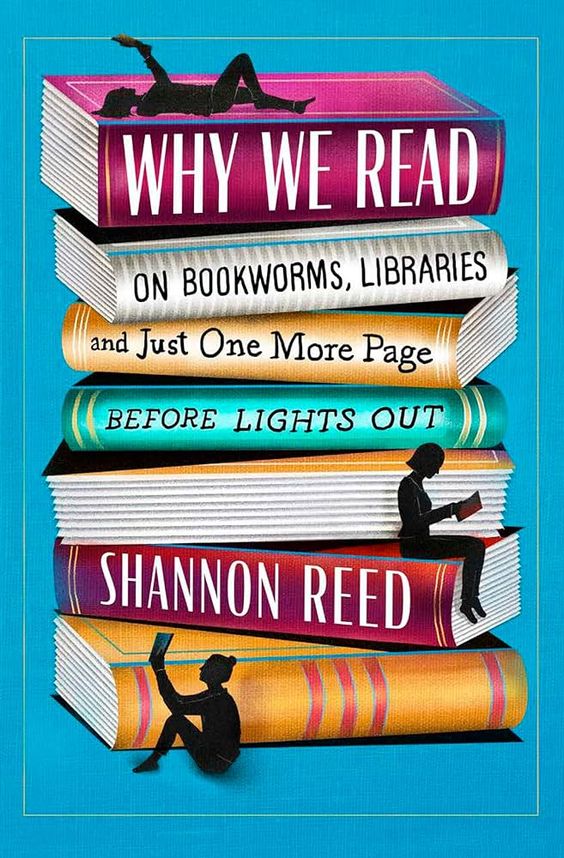 Why We Read: On Bookworms, Libraries, and Just One More Page Before Lights Out book cover with a stack of books. 