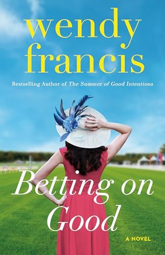 Betting on Good Wendy Francis. book cover with a woman in a pick dress and fancy hat with blue feathers with her back to the viewer. 