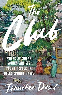 The Club: Where American Women Artists Found Refuge in Belle Époque Paris.