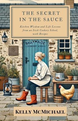The Secret in the Sauce: Kitchen Wisdom and Life Lessons from an Irish Cookery School, with Recipes book cover. 