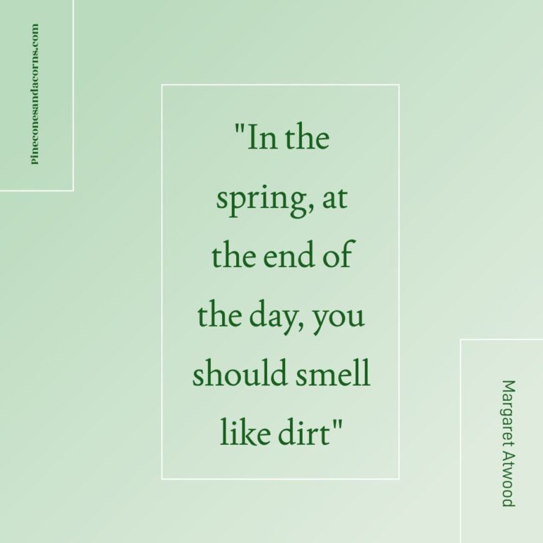Quote Margaret Atwood In the spring, at the end of the day, you should smell like dirt