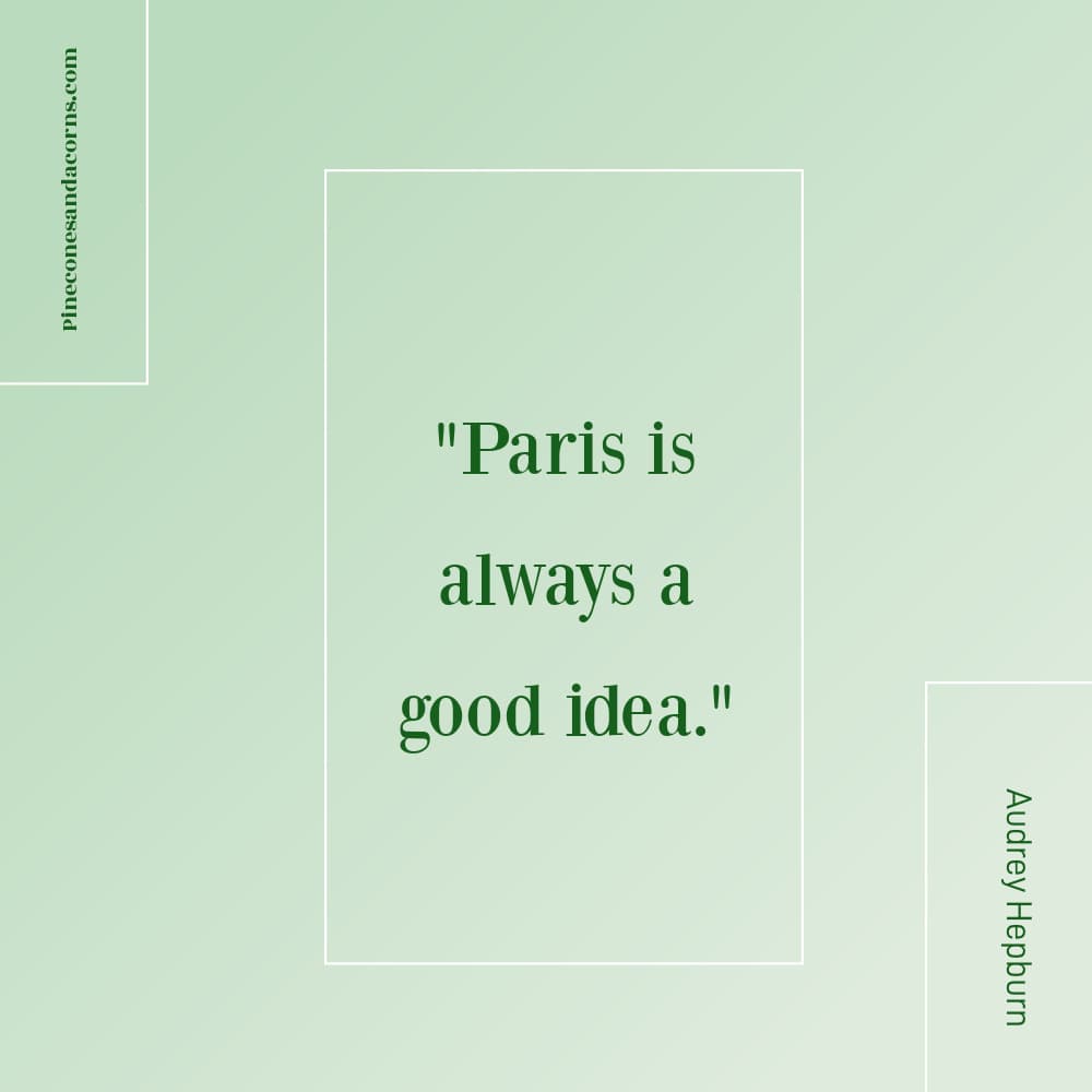 Quote Paris is always a good idea. Audrey Hepburn.