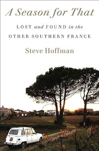A Season for That Steve Hoffman memoir southern France book summer reading