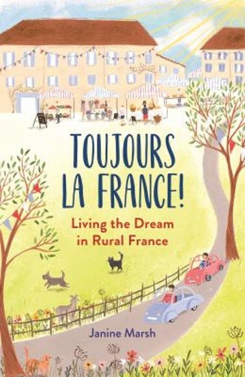 Toujours La France Janine Marsh living in rural France spring book]