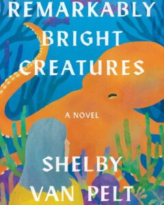 Remarkably Bright Creatures Shelby Van Pelt books women over 50 summer