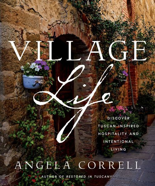 Village Life: Italian Travel Memoir with Tuscan Stories, Recipes, and Inspiration for Slow, Friday Favorites Pinecones and Acorns Intentional Living by Angela Correll,