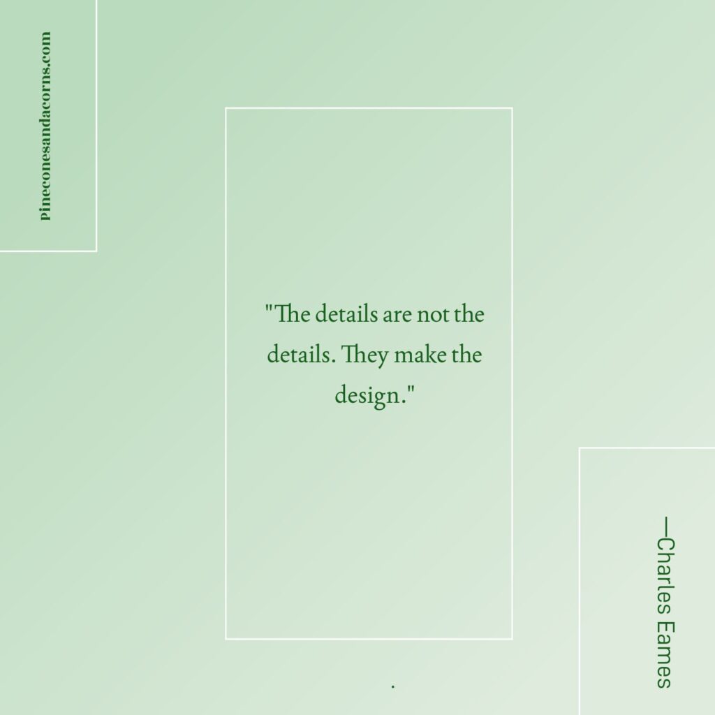 Quote The details are not the details. They make the design. Charles Eames