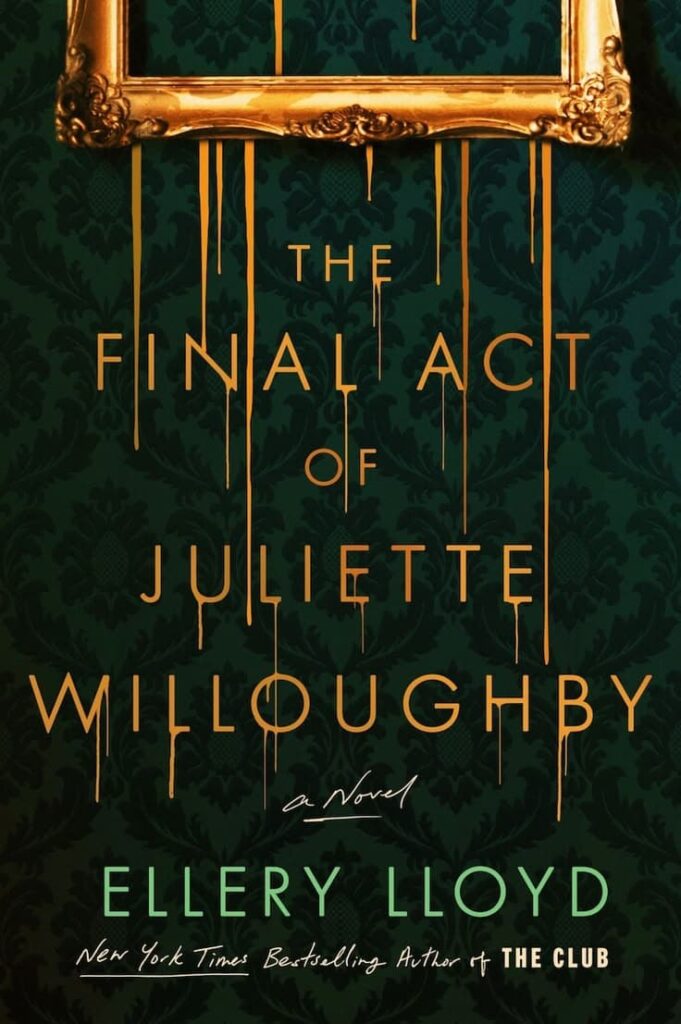 The Final Act of Juliette Willoughby by Ellery Lloyd.